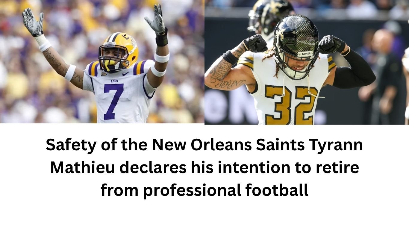 Safety of the New Orleans Saints Tyrann Mathieu declares his intention to retire from professional football
